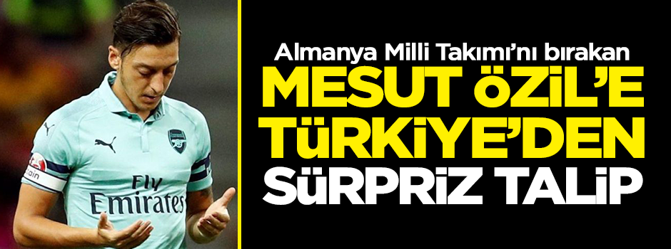 Mesut Özil'e Türkiye'den sürpriz talip!