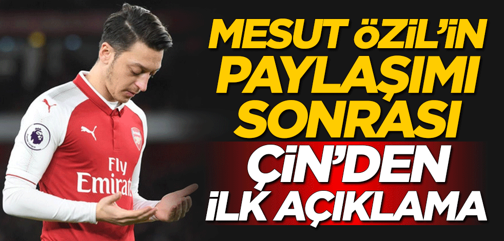 Mesut Özil'in paylaşımı sonrası Çin'den ilk açıklama