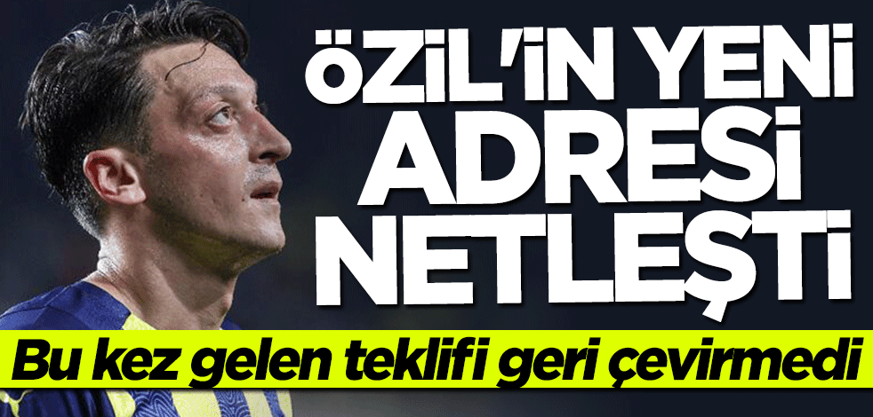 Mesut Özil'in yeni adresi netleşti... Bu kez geri çevirmedi