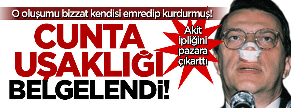 Mesut Yılmaz'ın cunta uşaklığı belgelendi