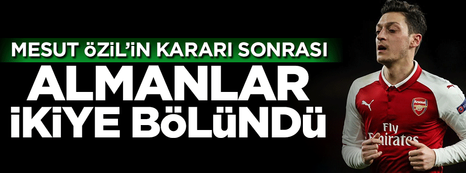 Mesut'un kararı sonrası Almanlar ikiye bölündü