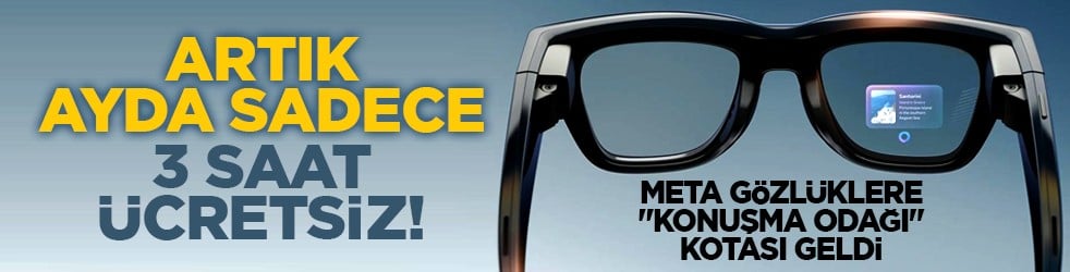Meta gözlüklere "Konuşma Odağı" kotası geldi: Artık ayda sadece 3 saat ücretsiz!