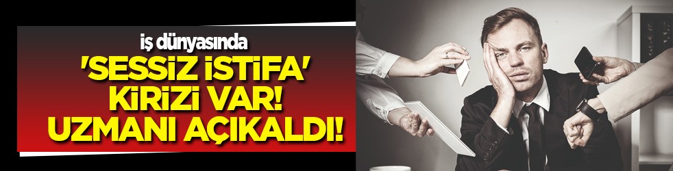 Uzman isim 'sessiz istifa' krizi başladı diyerek açıkladı!