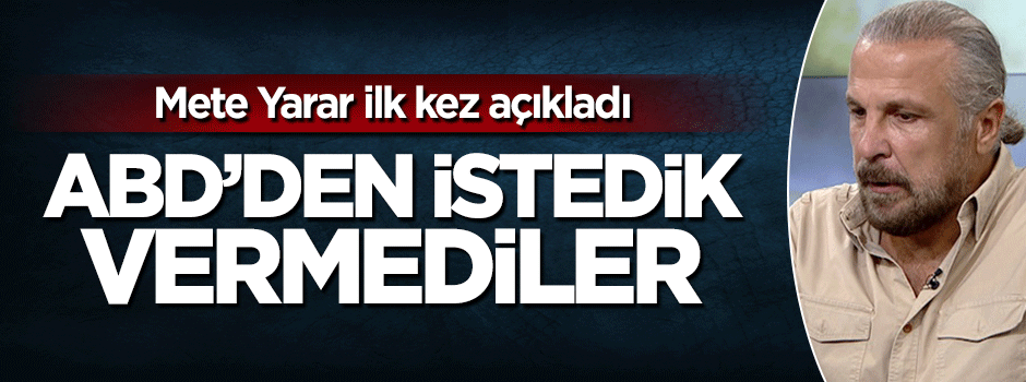 Mete Yarar: ABD'den 2 tane İHA istedik vermediler