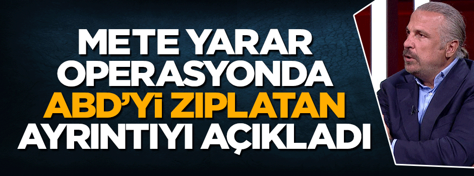 Mete Yarar: ABD'lilerin girip çıktığı karargah da vuruldu