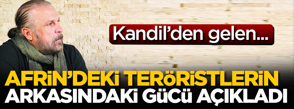 Mete Yarar, Afrin'deki teröristlerin arkasındaki gücü açıkladı
