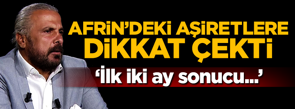Mete Yarar Afrin'deki aşiretlere dikkat çekti