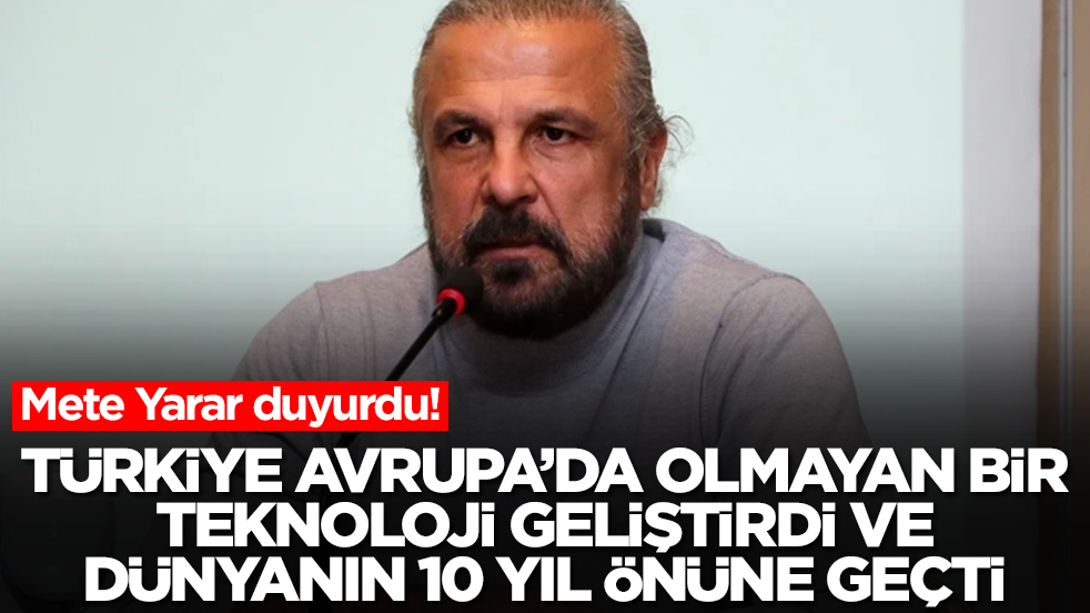 Mete Yarar gözden kaçan detayı açıkladı: Türkiye Avrupa'da olmayan bir teknoloji geliştirdi 