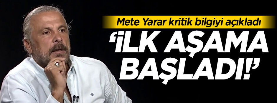 Mete Yarar: İlk aşama başladı