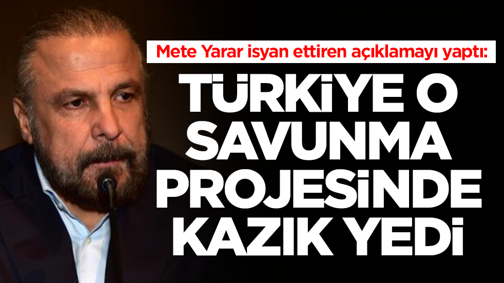 Mete Yarar isyan ettiren açıklamayı yaptı: Türkiye o savunma projesinde kazık yedi