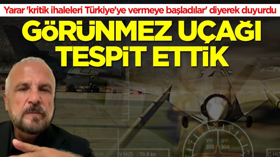 Mete Yarar 'kritik ihaleleri Türkiye'ye vermeye başladılar' diyerek duyurdu: Görünmez denilen uçağı tespit ettik