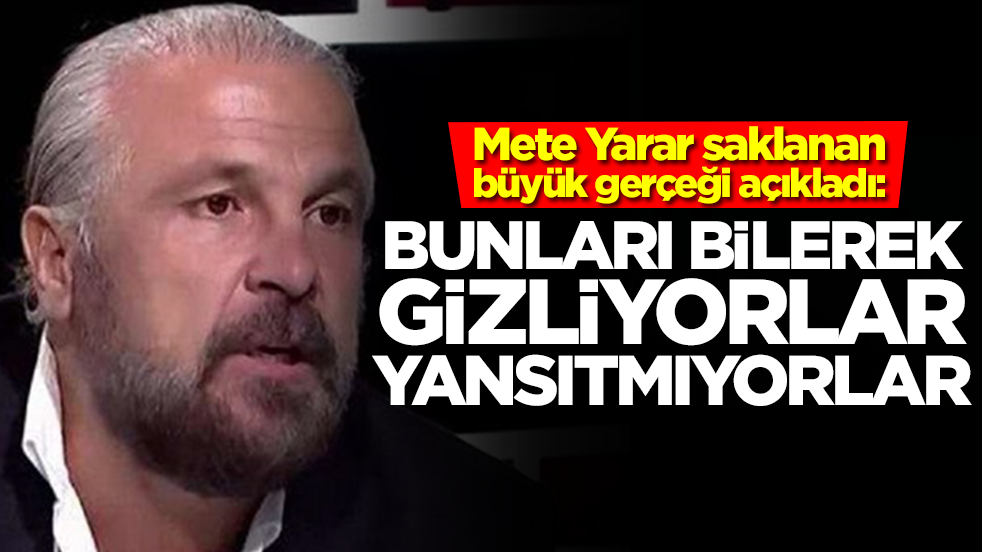 Mete Yarar saklanan büyük gerçeği açıkladı: Bunları yayınlatmıyorlar