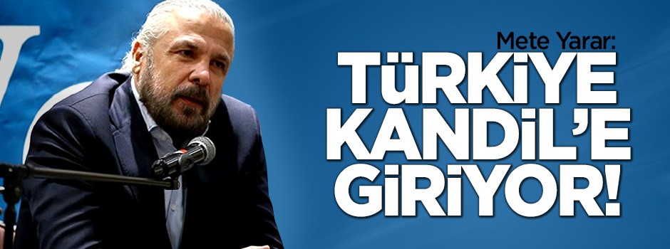 Mete Yarar: Türkiye Kandil'e giriyor!