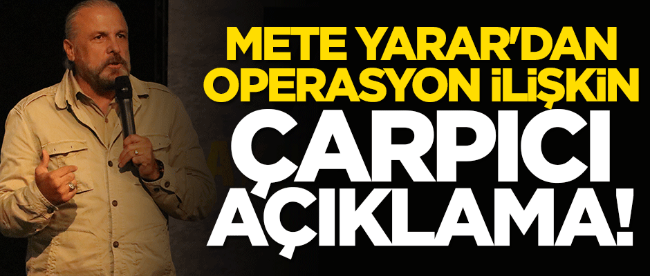 Mete Yarar: Türkiye'nin operasyonunun adı oyun bozmak değil değil oyun kurmaktır