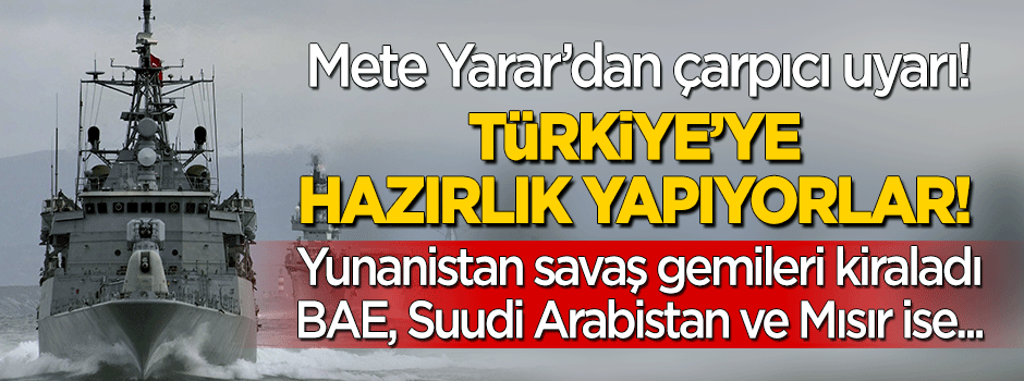 Mete Yarar’dan çarpıcı açıklama: Yunanistan savaş gemisi kiraladı, Türkiye'ye hazırlık yapıyor
