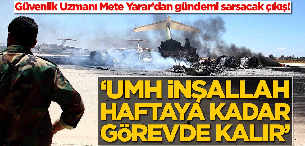 Mete Yarar’dan gündemi sarsacak çıkış: UMH inşallah haftaya kadar görevde kalır