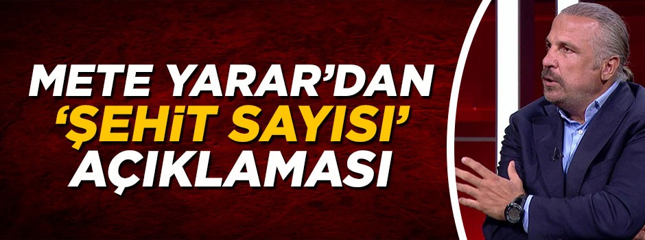 Mete Yarar'dan 'şehit sayısı' açıklaması