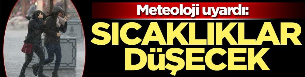 Meteoroloji uyardı! Sıcaklıklar düşecek