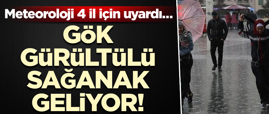 Meteoroloji 4 il için uyardı… Gök gürültülü sağanak geliyor!