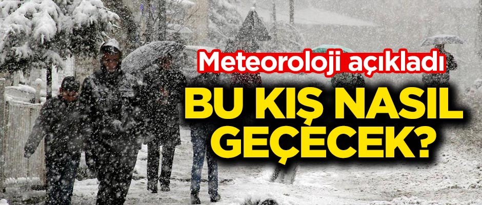 Meteoroloji açıkladı! Bu kış nasıl geçecek?