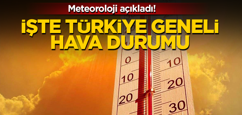 Meteoroloji açıkladı! İşte Türkiye geneli hava durumu