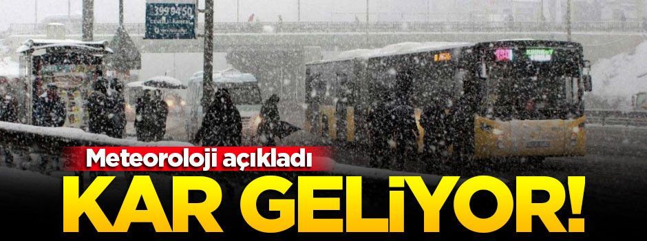 Meteoroloji açıkladı! Kar geliyor
