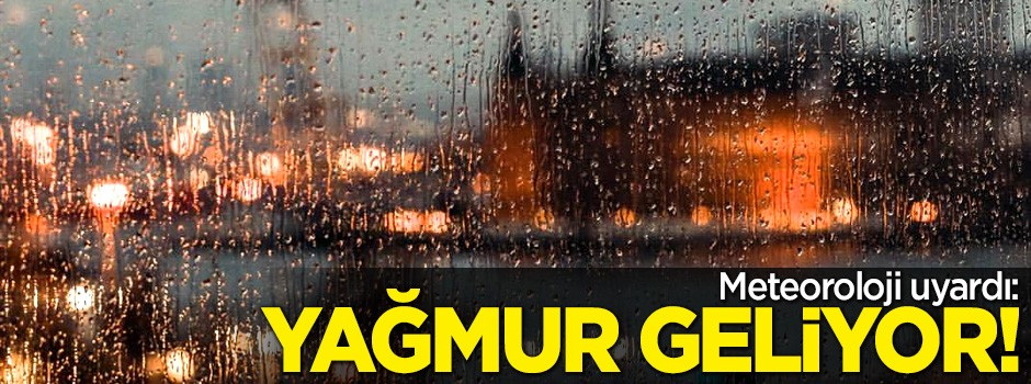Meteoroloji açıkladı: Yağmur geliyor!