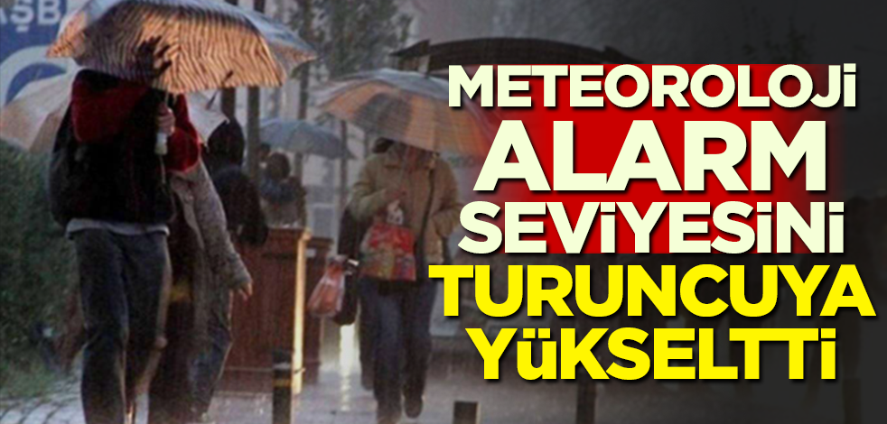 Meteoroloji alarm seviyesini turuncuya çekti