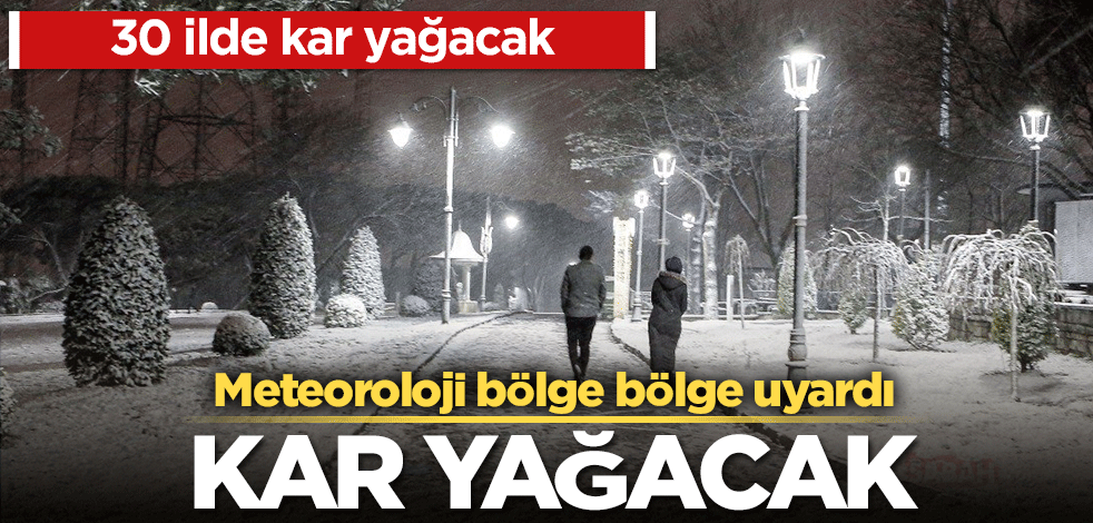 Meteoroloji bölge bölge uyardı! 30 ilde kar yağacak