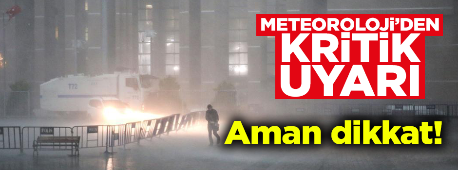Meteoroloji çok kuvvetli ve şiddetli sağanak yağış uyarısında bulundu