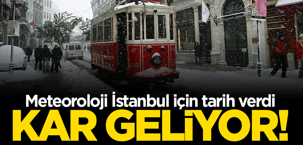 Meteoroloji duyurdu: İstanbul'a kar geliyor
