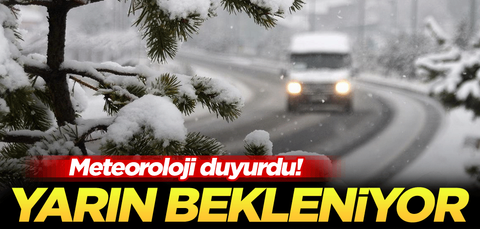 Meteoroloji duyurdu! Yarın bekleniyor
