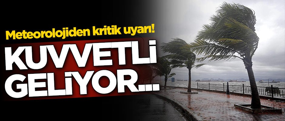 Meteoroloji Genel Müdürlüğünden kritik uyarı! Kuvvetli geliyor...