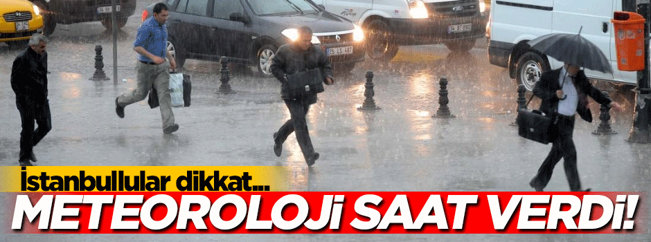 Meteoroloji İstanbul için saat verdi!
