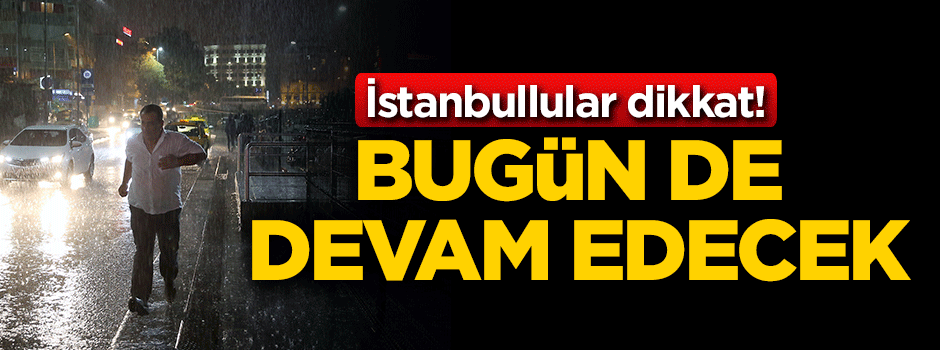 Meteoroloji İstanbulluları uyardı!