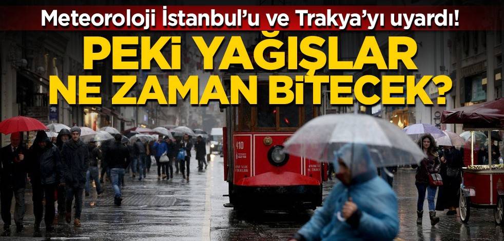 Meteoroloji İstanbul'u uyardı! Yağış ne zaman bitecek?