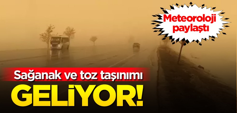 Meteoroloji kamuoyu ile paylaştı: Gece yarısı artacak, göz gözü görmeyecek! Yağmur ve toz taşınımı alarmı