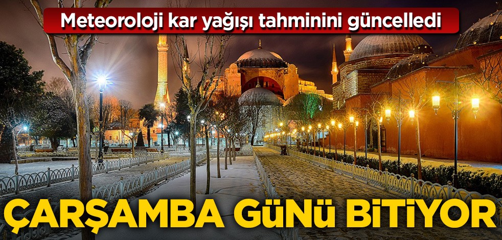 Meteoroloji kar yağışı tahminini güncelledi! Çarşamba günü bitiyor