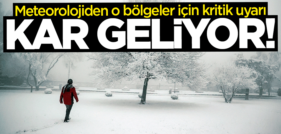 Meteoroloji o bölgeler için uyardı: Kar geliyor