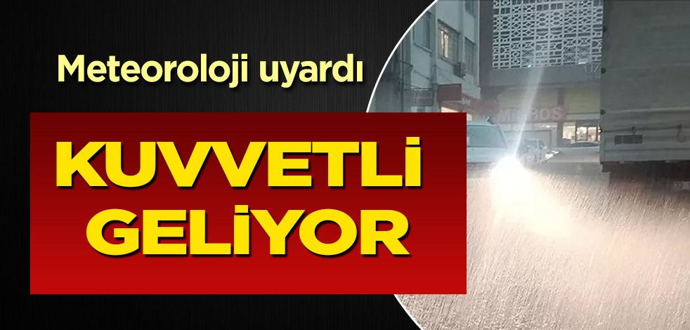 Meteoroloji o bölgeleri böyle uyardı! Bölgeye kuvvetli sağanak yağış geliyor, hemen önlem alın! MGM hava durumu tahmini