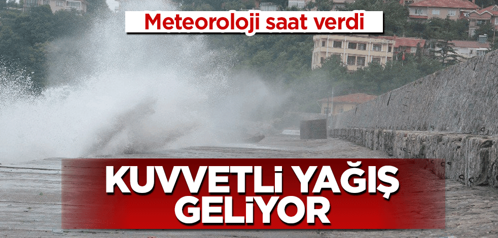 Meteoroloji saat verdi! Kuvvetli yağış geliyor