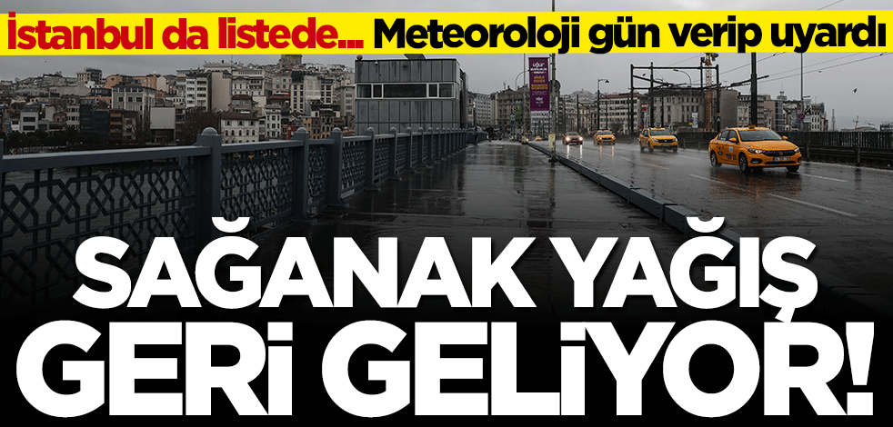 Meteoroloji sağanak yağış için gün verdi
