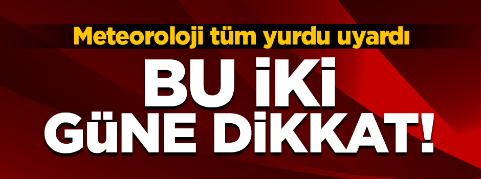 Meteoroloji tüm yurdu uyardı! Bu iki güne dikkat