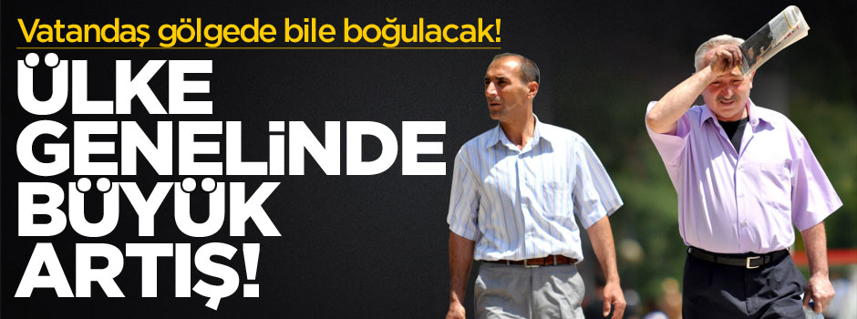 Meteoroloji ülke geneli için uyarıda bulundu: Hava sıcaklıkları 12 derece artacak