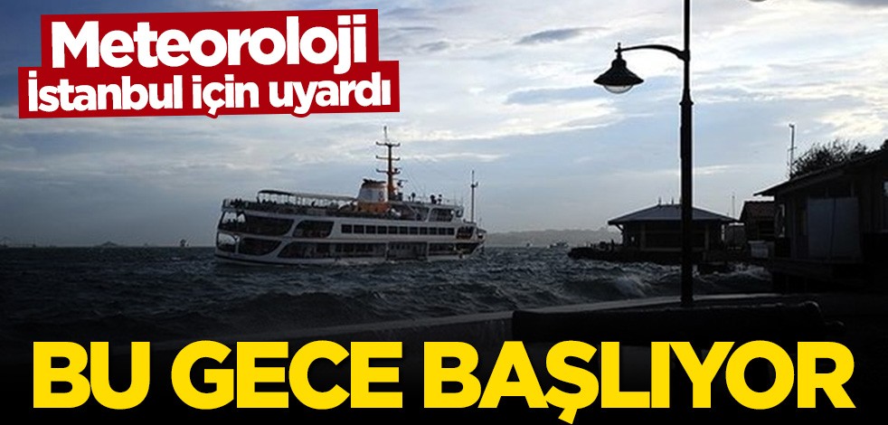 Meteoroloji uyardı: Bu gece başlıyor