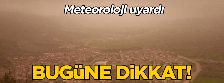Meteoroloji uyardı: Bugüne dikkat!