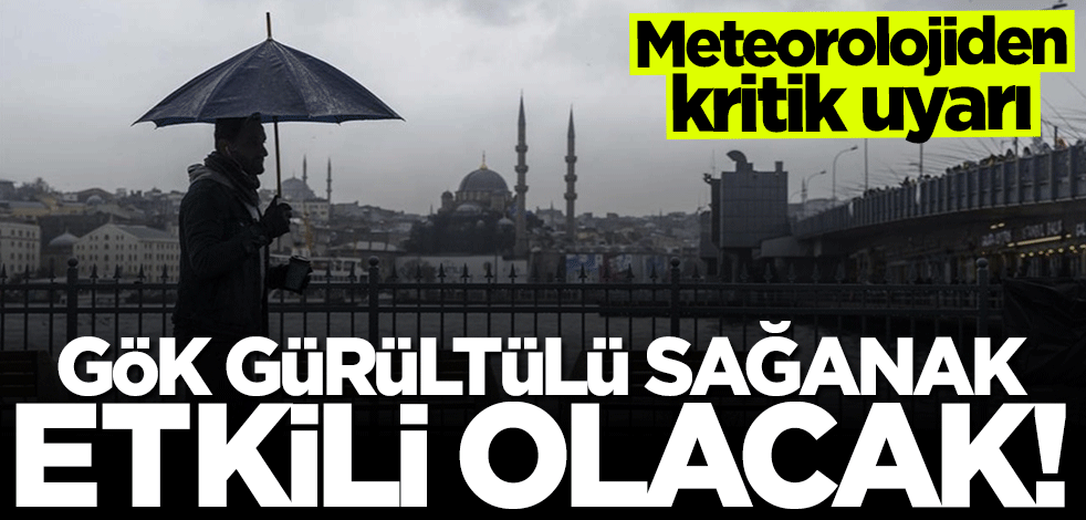 Meteoroloji uyardı: Gök gürültülü sağanak geliyor