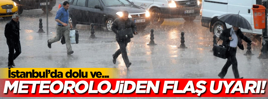 Meteoroloji uyardı! İstanbul'da dolu ve yağmur