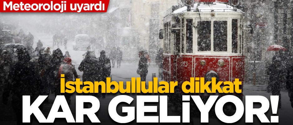 Meteoroloji uyardı... İstanbullular dikkat! Kar geliyor