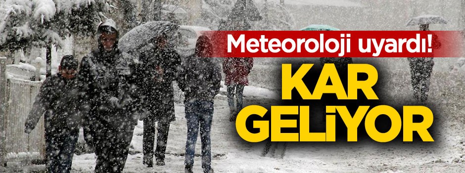 Meteoroloji uyardı! Kar geliyor